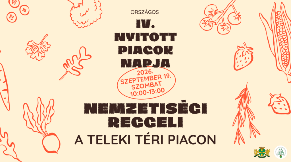Országos IV. Nyitott piacok napja Nemzetiségi reggeli a Teleki téri piacon. 2026. szeptember 19. szombat 10.00-13.00  