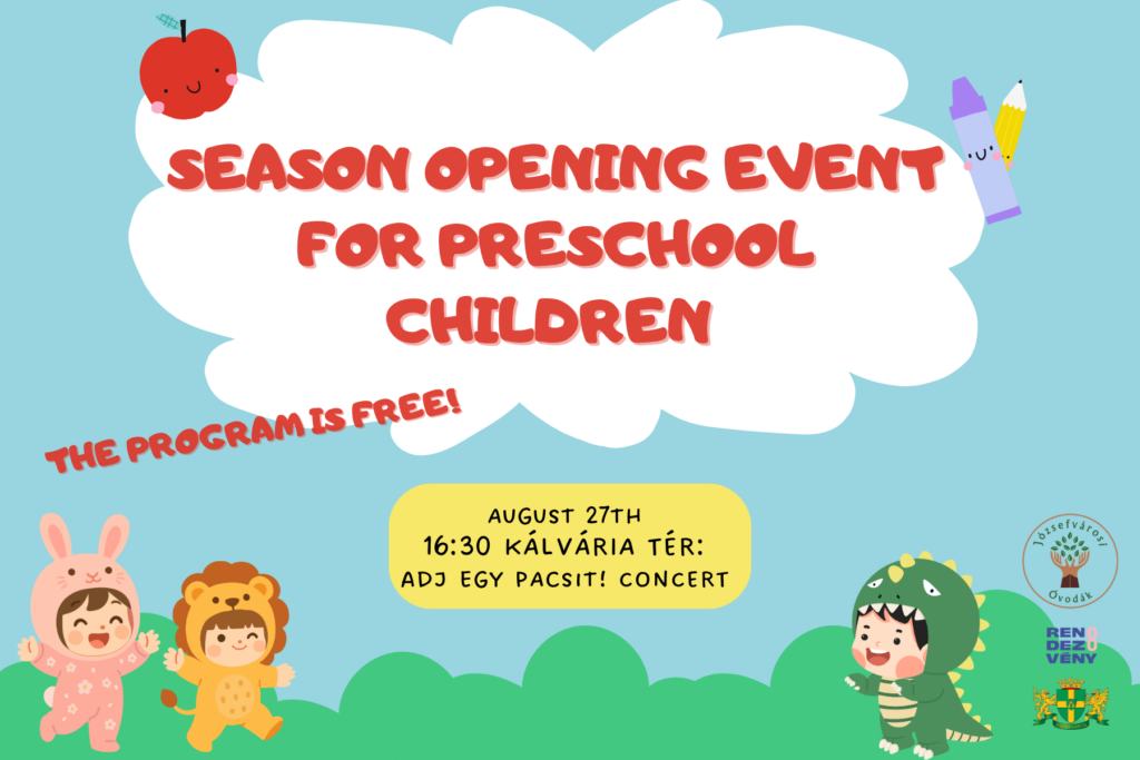 Season opening event for preschool Children the program is free Kálvária tér 27 Augus 16.30 Adj egy pacsit! concert