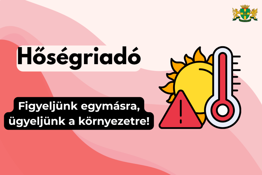 Hőségriadó – Figyeljünk egymásra, ügyeljünk a környezetre!
