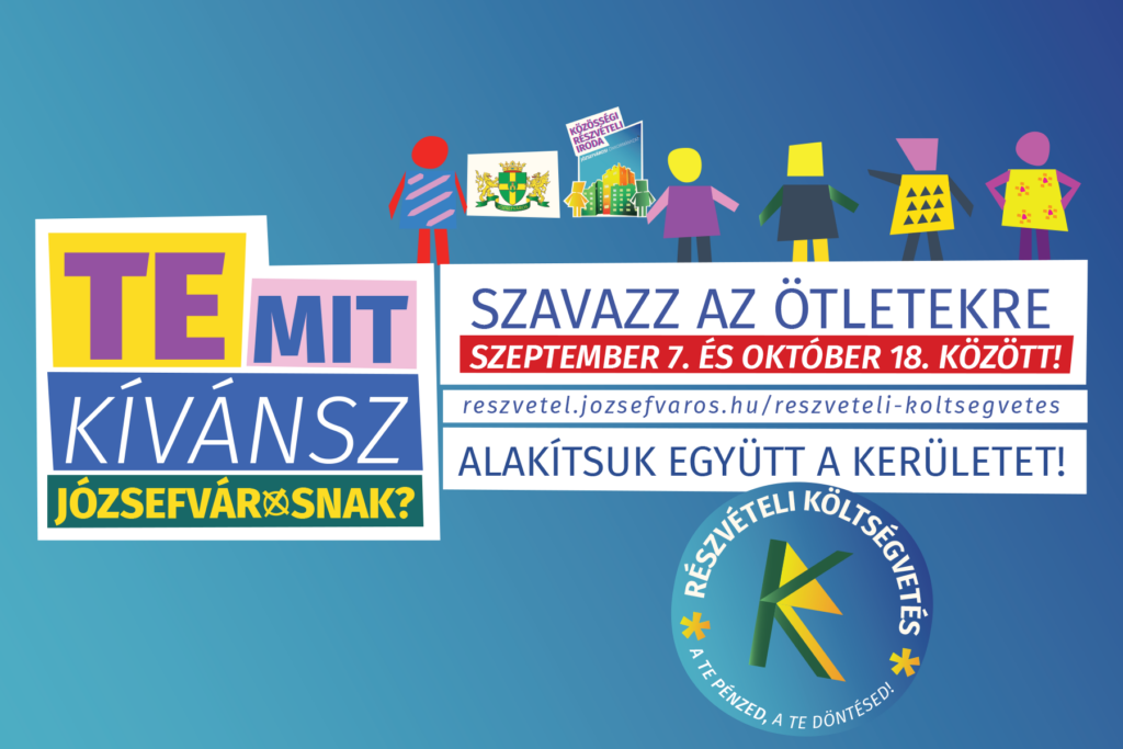 Te mit kívánsz Józsefvárosnak? Szavazz az ötletekre szeptember 7 és október 18. között Alakítsuk együtt a kerületet. reszvetel.jozsefvaros.hu/reszveteli-koltsegvetes  