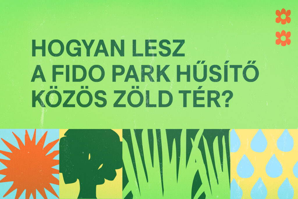 Tervezzük meg együtt, hogyan lesz a Fido park hűsítő közös zöld tér!