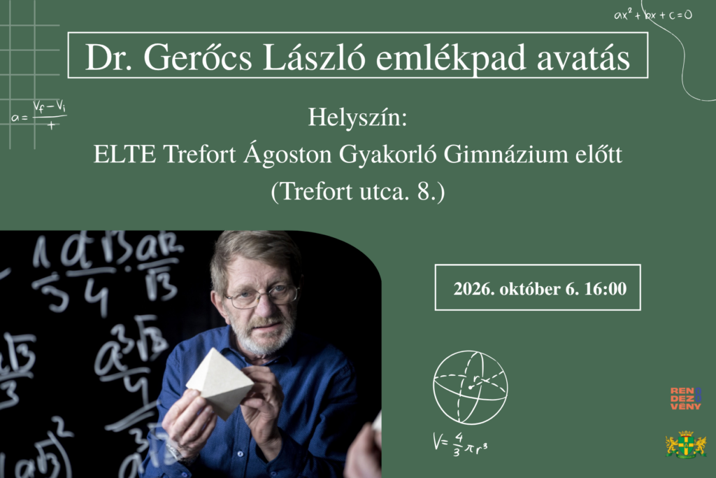Gerőcs László emlékpad avatás Helyszín Trefort Ágoston Gyakorló Gimnázium előtt (Trefort utca 8.) 2026. október 6. 16.00