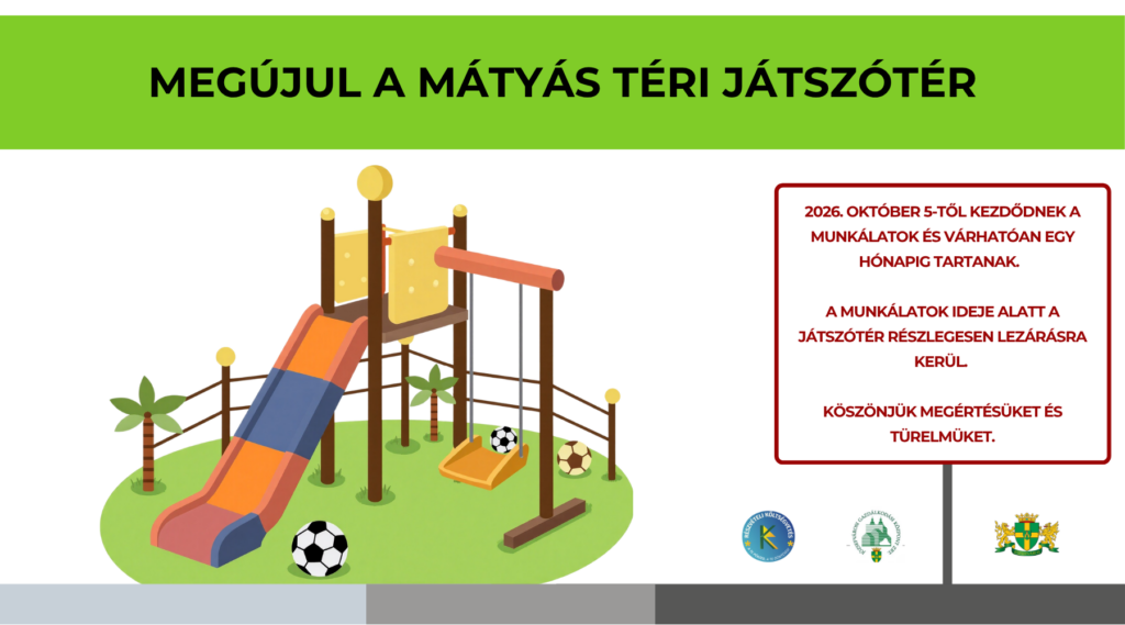 Megújul a Mátyás téri játszótér 2026. október 5-től kezdődnek a munkálatok és várhatóan egy hónapig tartanak. A munkálatok ideje alatt a játszótér részlegesen lezárásra kerül. Köszönjük megértésüket és türelmüket!