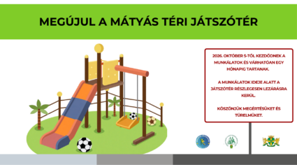 Megújul a Mátyás téri játszótér 2026. október 5-től kezdődnek a munkálatok és várhatóan egy hónapig tartanak. A munkálatok ideje alatt a játszótér részlegesen lezárásra kerül. Köszönjük megértésüket és türelmüket!