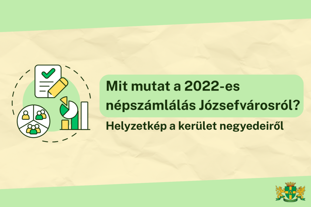 Mit mutat a 2022-es népszámlálás Józsefvárosban? Helyzetkép a kerület negyedeiről